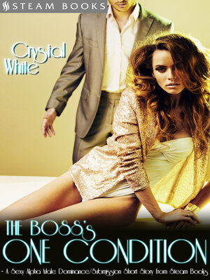 cover image of The Boss's One Condition--A Sexy Alpha Male Dominance/Submission Short Story From Steam Books